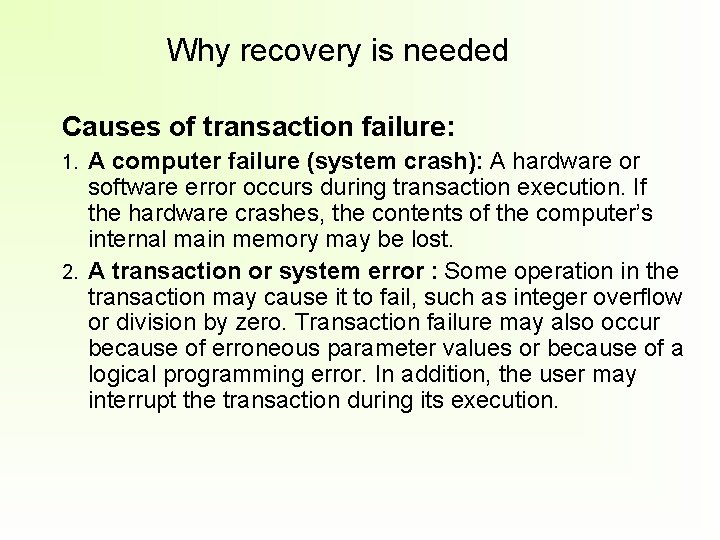 Why recovery is needed Causes of transaction failure: A computer failure (system crash): A