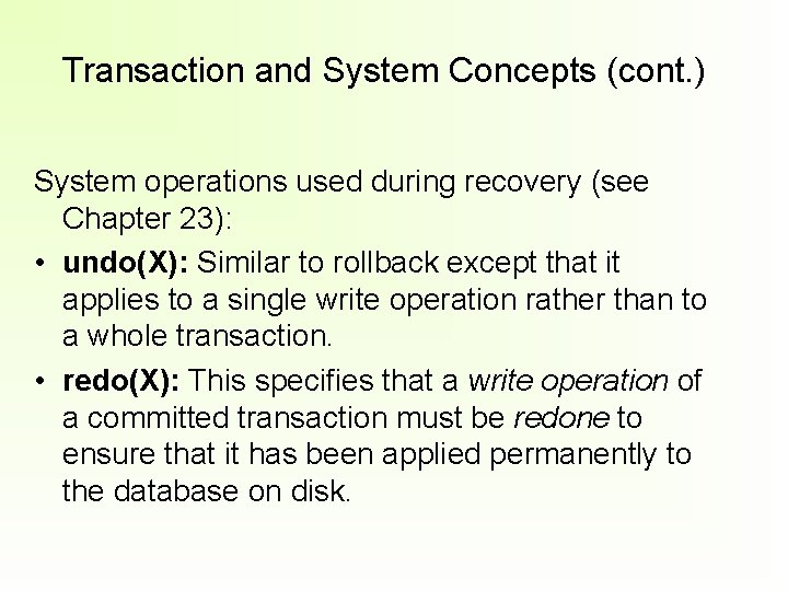 Transaction and System Concepts (cont. ) System operations used during recovery (see Chapter 23):