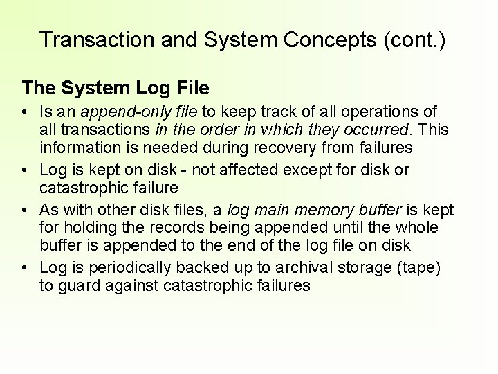 Transaction and System Concepts (cont. ) The System Log File • Is an append-only