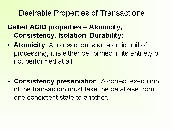 Desirable Properties of Transactions Called ACID properties – Atomicity, Consistency, Isolation, Durability: • Atomicity: