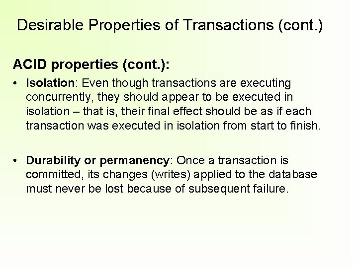 Desirable Properties of Transactions (cont. ) ACID properties (cont. ): • Isolation: Even though