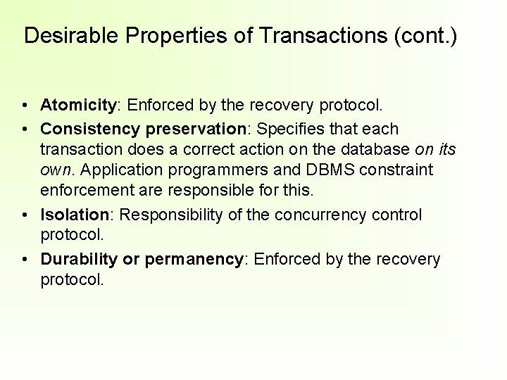 Desirable Properties of Transactions (cont. ) • Atomicity: Enforced by the recovery protocol. •