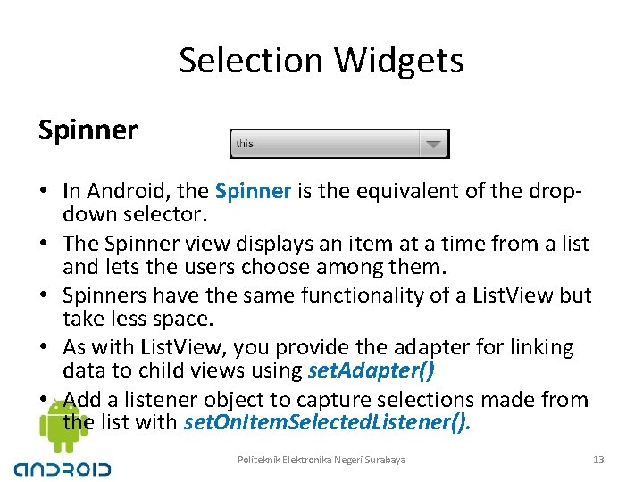 Selection Widgets Spinner • In Android, the Spinner is the equivalent of the dropdown