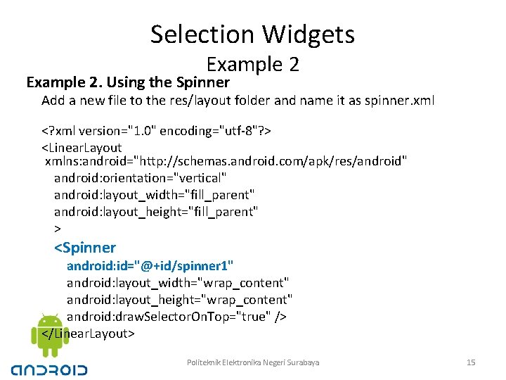 Selection Widgets Example 2. Using the Spinner Add a new file to the res/layout