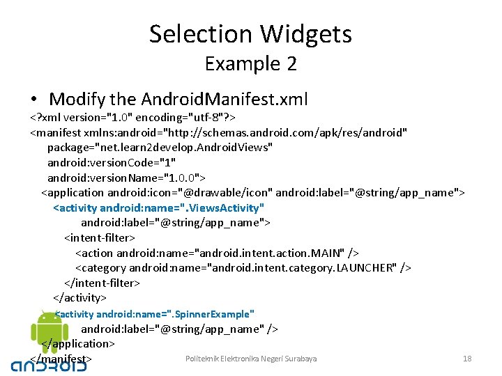 Selection Widgets Example 2 • Modify the Android. Manifest. xml <? xml version="1. 0"