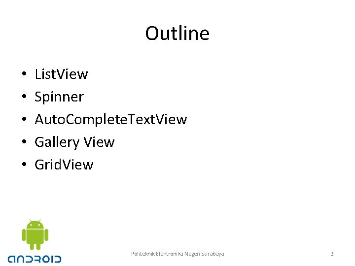 Outline • • • List. View Spinner Auto. Complete. Text. View Gallery View Grid.