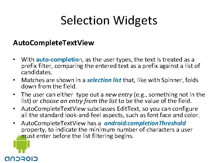 Selection Widgets Auto. Complete. Text. View • With auto-completion, as the user types, the