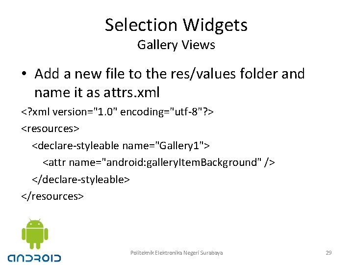 Selection Widgets Gallery Views • Add a new file to the res/values folder and