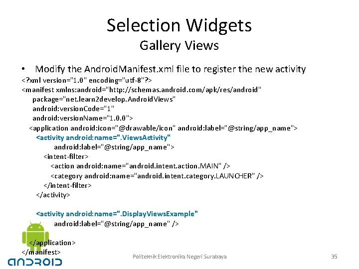 Selection Widgets Gallery Views • Modify the Android. Manifest. xml file to register the