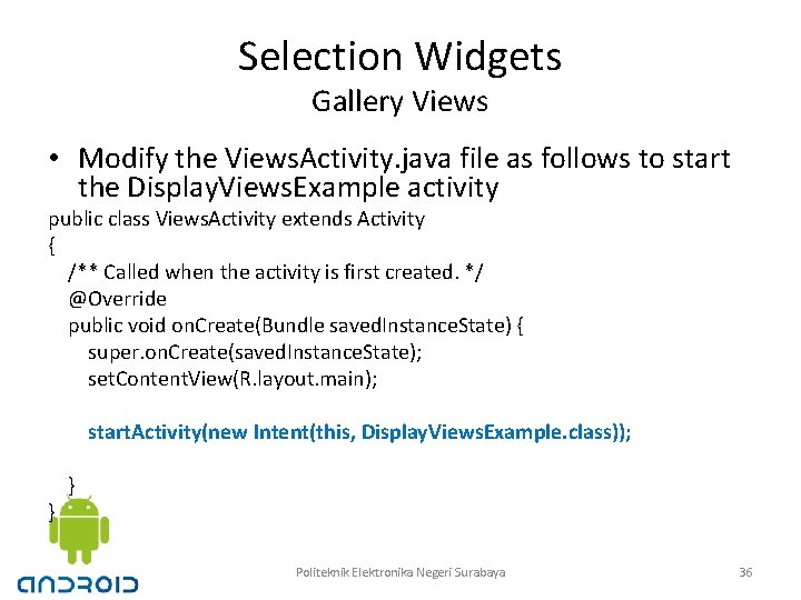 Selection Widgets Gallery Views • Modify the Views. Activity. java file as follows to