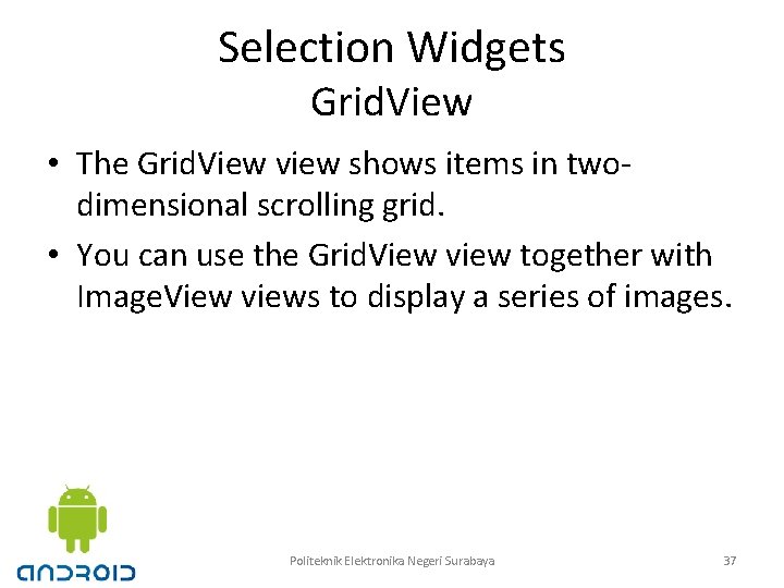 Selection Widgets Grid. View • The Grid. View view shows items in twodimensional scrolling