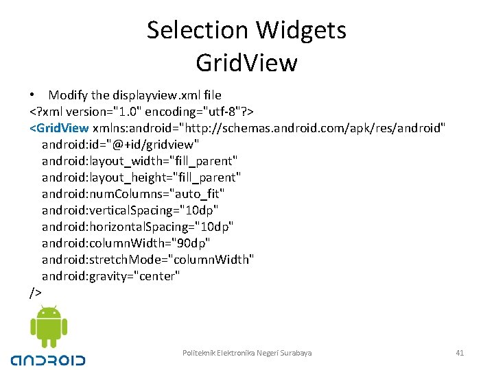 Selection Widgets Grid. View • Modify the displayview. xml file <? xml version="1. 0"