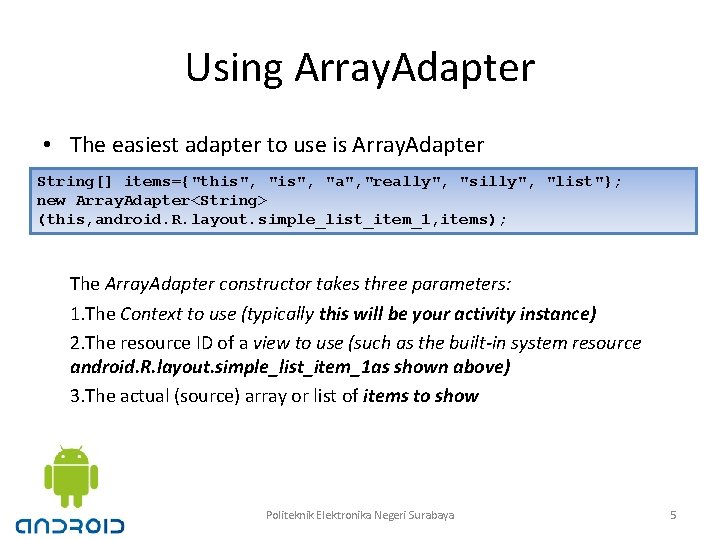 Using Array. Adapter • The easiest adapter to use is Array. Adapter String[] items={"this",