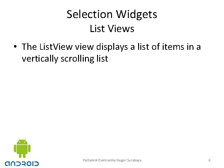 Selection Widgets List Views • The List. View view displays a list of items