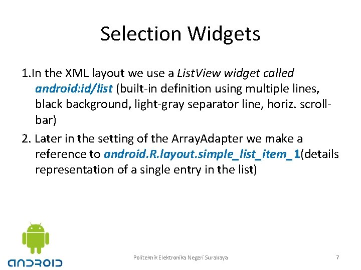 Selection Widgets 1. In the XML layout we use a List. View widget called