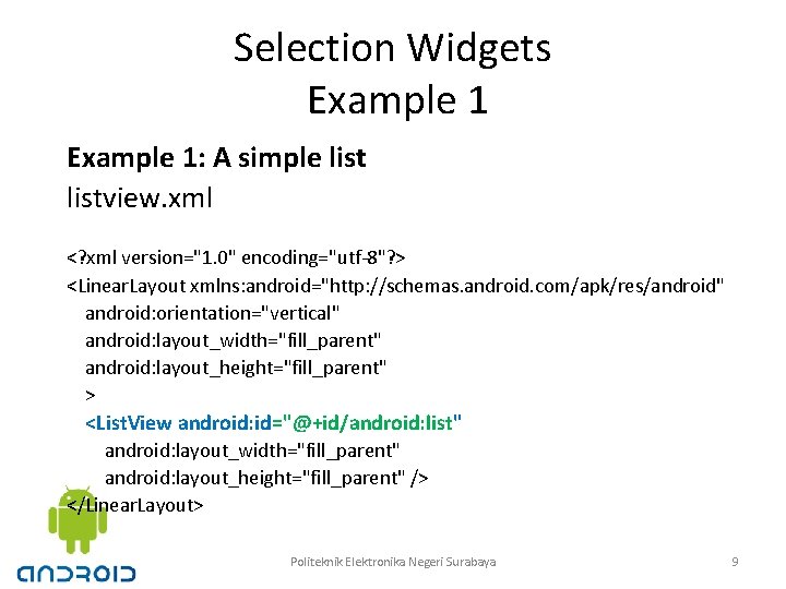 Selection Widgets Example 1: A simple listview. xml <? xml version="1. 0" encoding="utf-8"? >