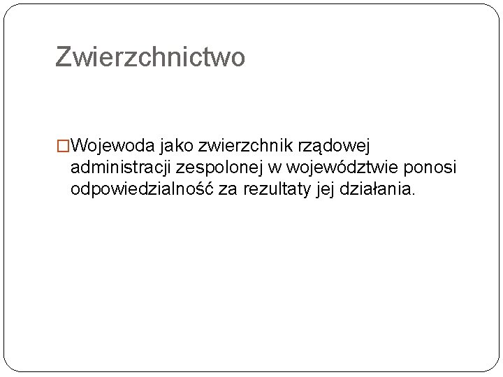 Zwierzchnictwo �Wojewoda jako zwierzchnik rządowej administracji zespolonej w województwie ponosi odpowiedzialność za rezultaty jej