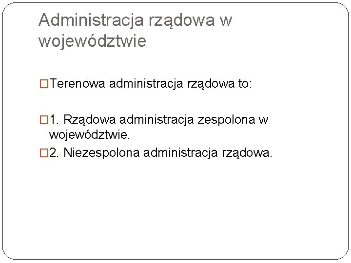 Administracja rządowa w województwie �Terenowa administracja rządowa to: � 1. Rządowa administracja zespolona w