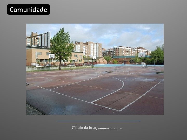 Comunidade (Título da foto) …………. Comunidade (Título da foto) ………….