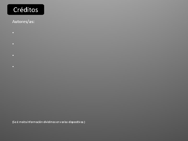 Créditos Autores/as: • • (Se é moita información dividimos en varias diapositivas. ) Créditos Autores/as: • • (Se é moita información dividimos en varias diapositivas. )