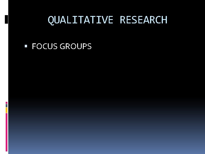 QUALITATIVE RESEARCH FOCUS GROUPS 