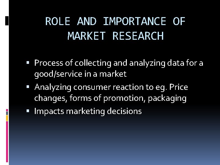 ROLE AND IMPORTANCE OF MARKET RESEARCH Process of collecting and analyzing data for a