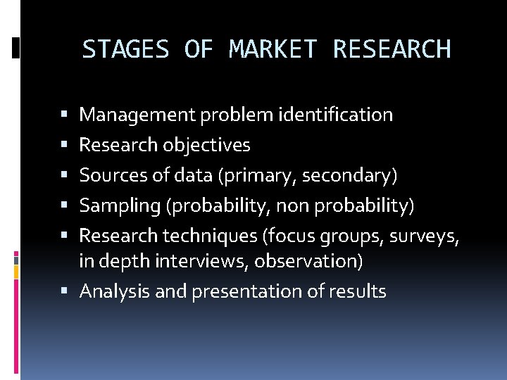 STAGES OF MARKET RESEARCH Management problem identification Research objectives Sources of data (primary, secondary)