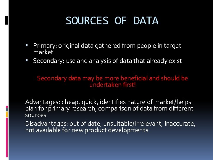 SOURCES OF DATA Primary: original data gathered from people in target market Secondary: use