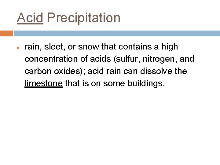 Acid Precipitation rain, sleet, or snow that contains a high concentration of acids (sulfur,