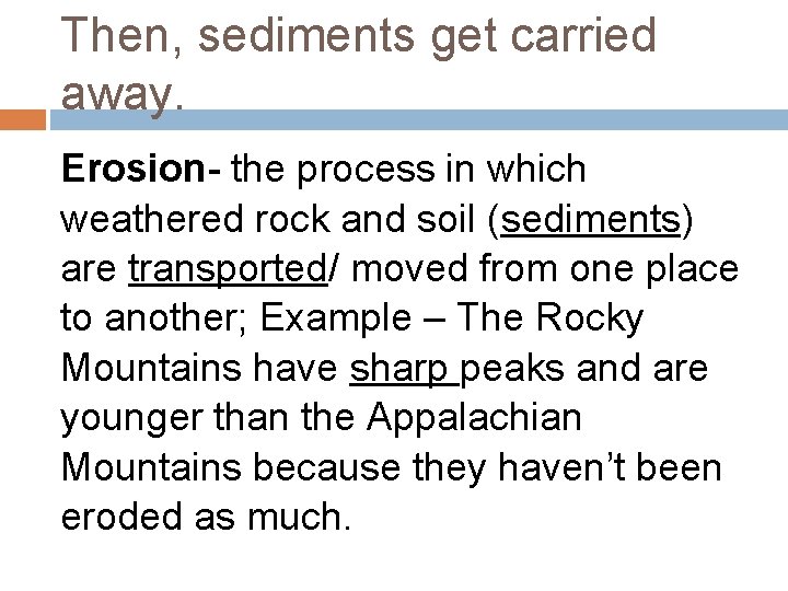 Then, sediments get carried away. Erosion- the process in which weathered rock and soil