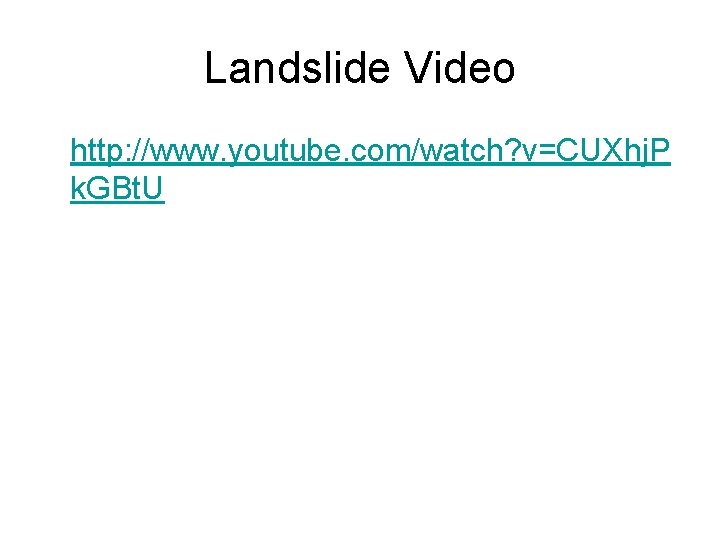 Landslide Video • http: //www. youtube. com/watch? v=CUXhj. P k. GBt. U 