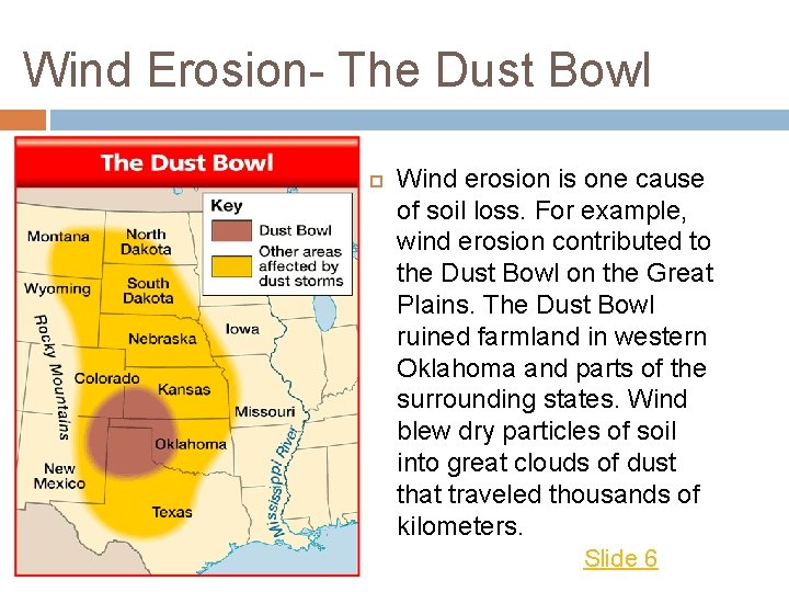 Wind Erosion- The Dust Bowl Wind erosion is one cause of soil loss. For