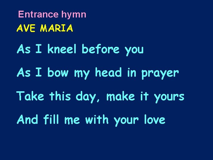 Entrance hymn AVE MARIA As I kneel before you As I bow my head