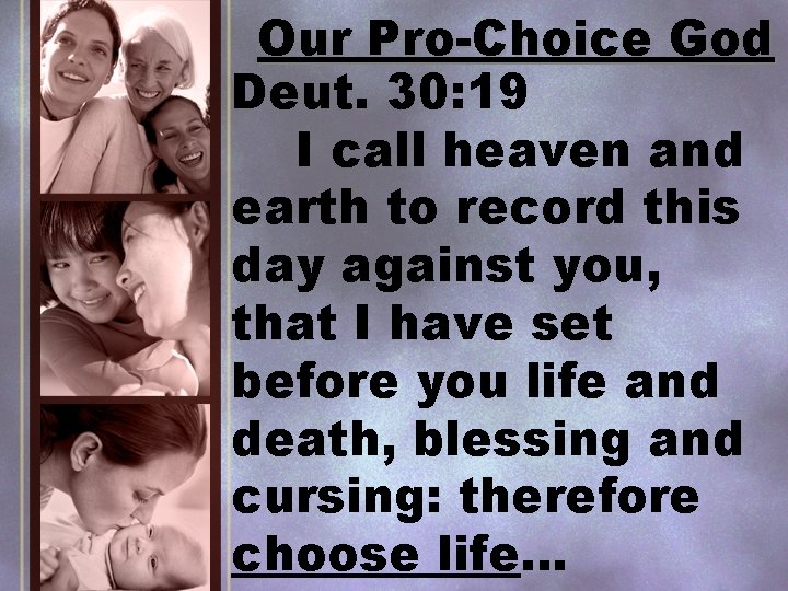 Our Pro-Choice God Deut. 30: 19 I call heaven and earth to record this