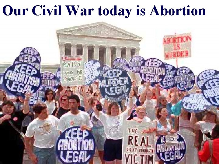 Our Civil War today is Abortion 