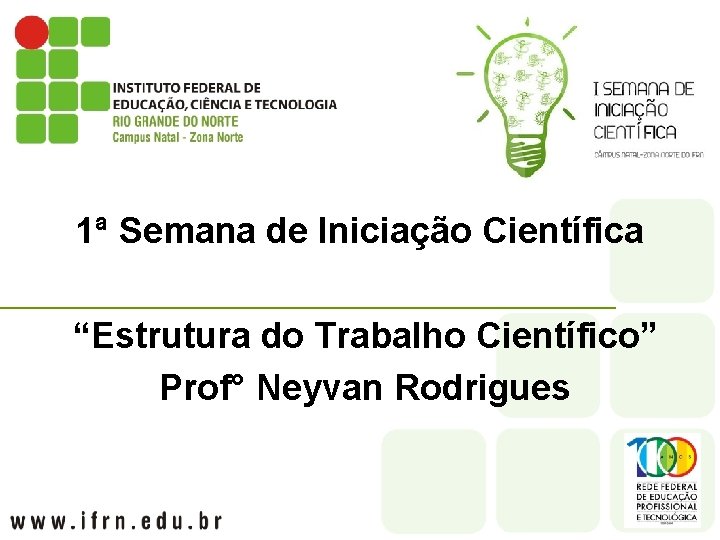 1ª Semana de Iniciação Científica “Estrutura do Trabalho Científico” Prof° Neyvan Rodrigues 