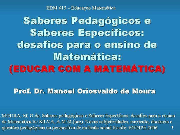 EDM 615 – Educação Matemática Saberes Pedagógicos e Saberes Específicos: desafios para o ensino