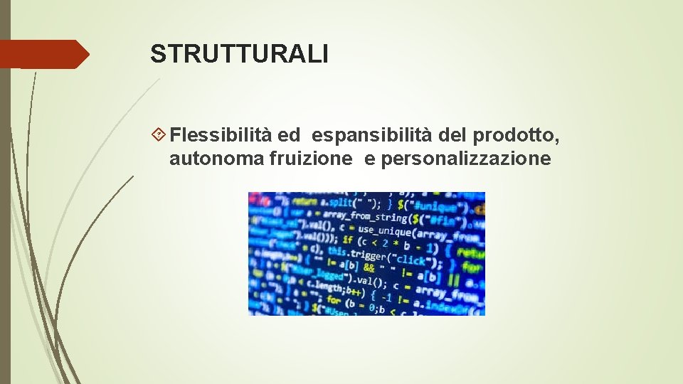 STRUTTURALI Flessibilità ed espansibilità del prodotto, autonoma fruizione e personalizzazione 