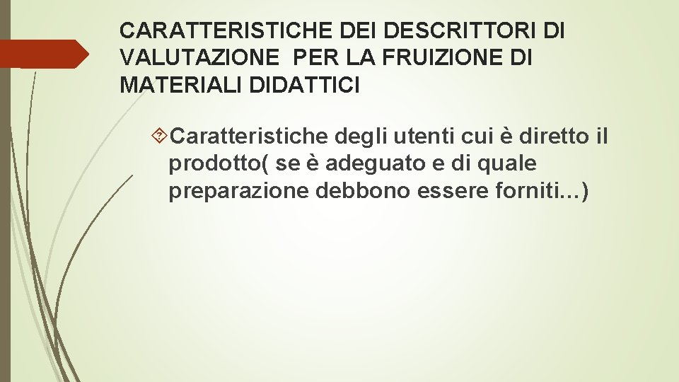 CARATTERISTICHE DEI DESCRITTORI DI VALUTAZIONE PER LA FRUIZIONE DI MATERIALI DIDATTICI Caratteristiche degli utenti