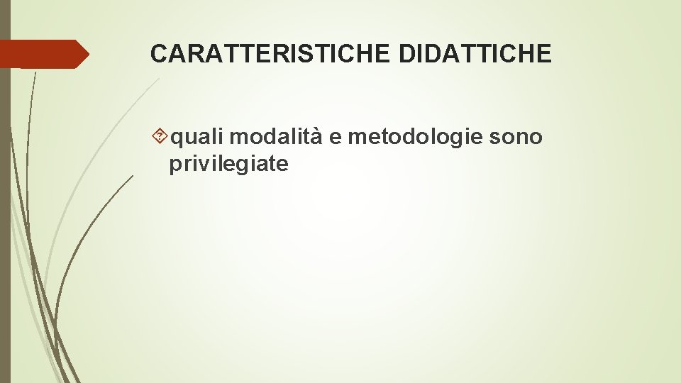 CARATTERISTICHE DIDATTICHE quali modalità e metodologie sono privilegiate 