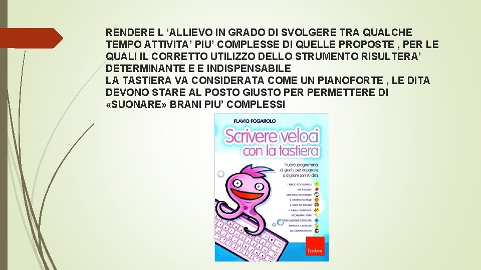 RENDERE L ‘ALLIEVO IN GRADO DI SVOLGERE TRA QUALCHE TEMPO ATTIVITA’ PIU’ COMPLESSE DI