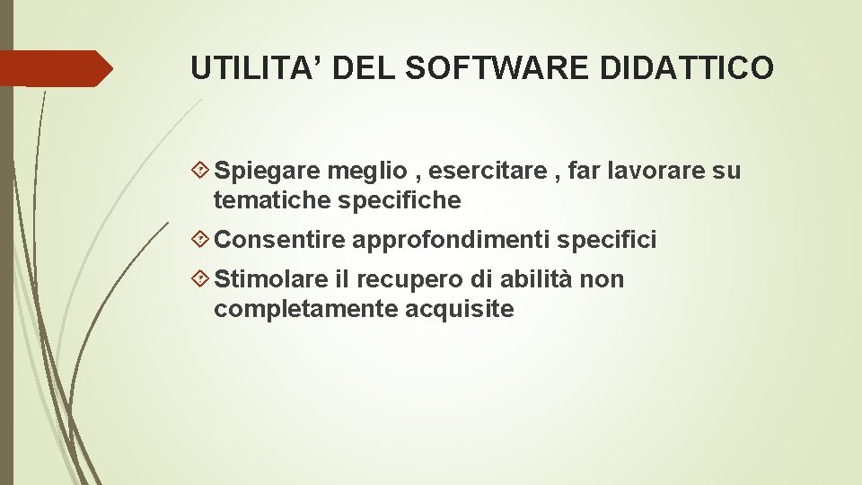 UTILITA’ DEL SOFTWARE DIDATTICO Spiegare meglio , esercitare , far lavorare su tematiche specifiche