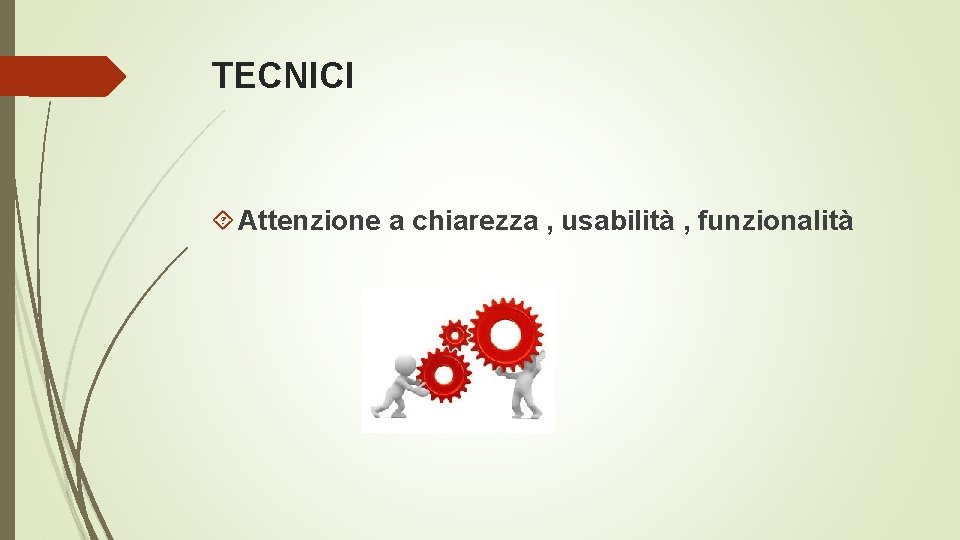 TECNICI Attenzione a chiarezza , usabilità , funzionalità 