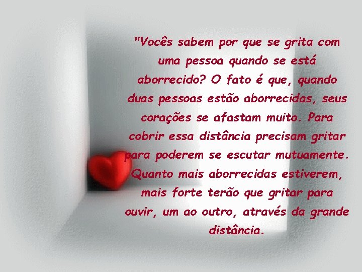 "Vocês sabem por que se grita com uma pessoa quando se está aborrecido? O "Vocês sabem por que se grita com uma pessoa quando se está aborrecido? O