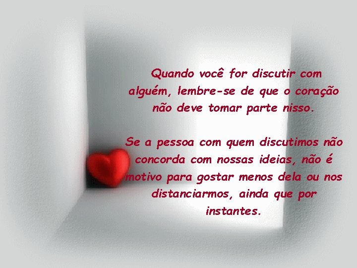 Quando você for discutir com alguém, lembre-se de que o coração não deve tomar Quando você for discutir com alguém, lembre-se de que o coração não deve tomar