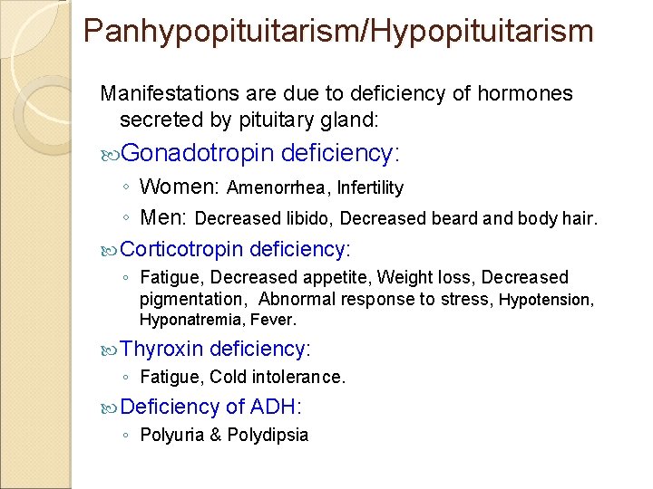 Panhypopituitarism/Hypopituitarism Manifestations are due to deficiency of hormones secreted by pituitary gland: Gonadotropin deficiency:
