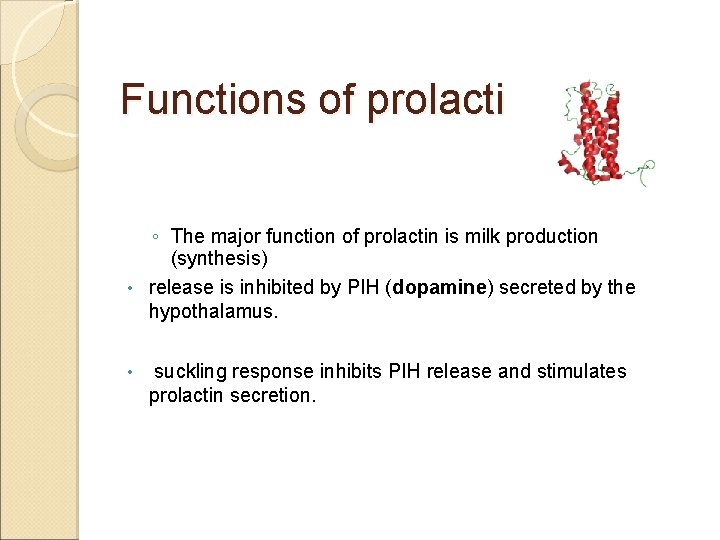 Functions of prolactin ◦ The major function of prolactin is milk production (synthesis) •