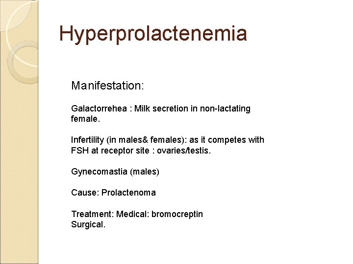 Hyperprolactenemia Manifestation: Galactorrehea : Milk secretion in non-lactating female. Infertility (in males& females): as