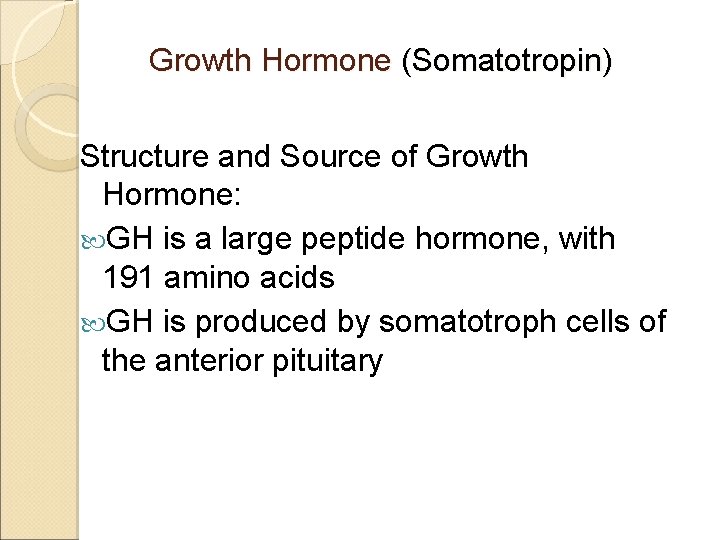 Growth Hormone (Somatotropin) Structure and Source of Growth Hormone: GH is a large peptide