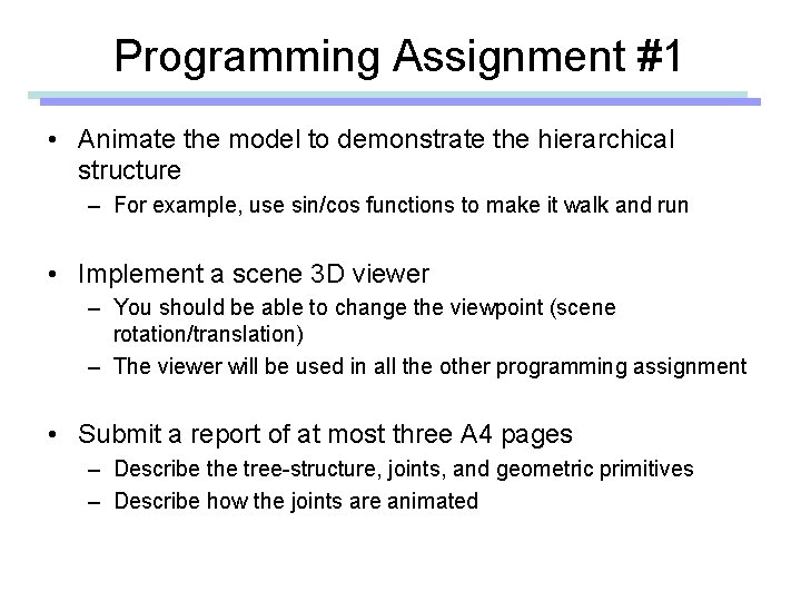 Programming Assignment #1 • Animate the model to demonstrate the hierarchical structure – For